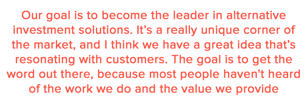 Our goal is to become the leader in alternative investment solutions.