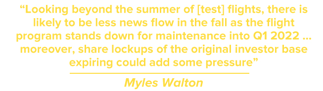 Looking beyond the summer of [test] flights, there is likely to be less news flow in the fall as the flight program stands down for maintenance into Q1 2022 