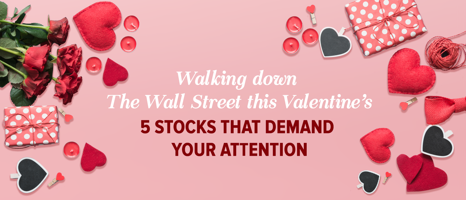 Walking down the Wall Street this Valentine’s? 5 Stocks that demand your attention